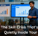 The Skill Crisis That’s Happening Quietly Inside Your Company